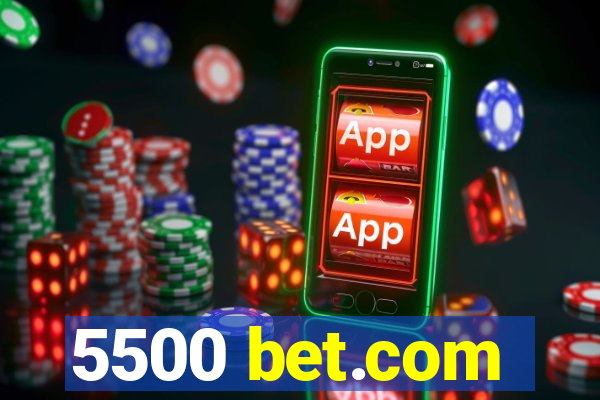 5500 bet.com